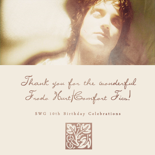 Thank you for your wonderful Frodo hurt/comfort fics