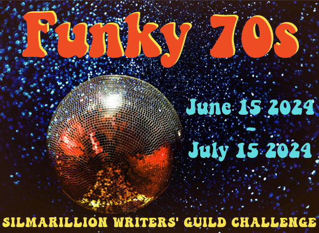 SWG Funky 70s challenge banner - photo of a disco ball lit primarily in red and yellow against a spangly blue background with the text "Funky 70s  June 15 2024 - July 15 2024 Silmarillion Writers' Guild Challenge"