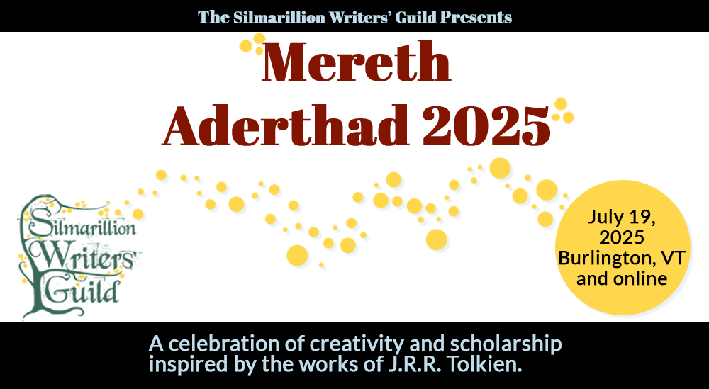 The Silmarillion Writers' Guild Presents Mereth Aderthad 2025 - July 19, 2025, Burlington, VT and online - A celebration of creativity and scholarship inspired by the works of J.R.R. Tolkien