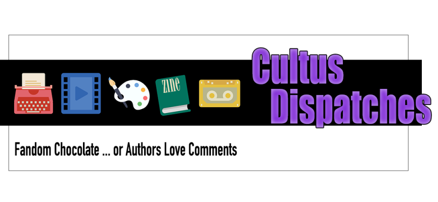 Cultus Dispatches - Fandom Chocolate … or Authors Love Comments