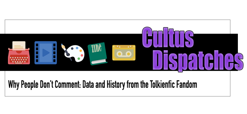 Cultus Dispatches - Why People Don't Comment: Data and History from the Tolkienfic Fandom