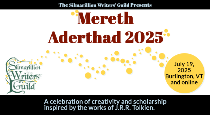 Silmarillion Writers' Guild - Mereth Aderthad 2025 - July 19, 2025 - Burlington, VT, and online - a celebration of creativity and scholarship inspired by the works of J.R.R. Tolkien