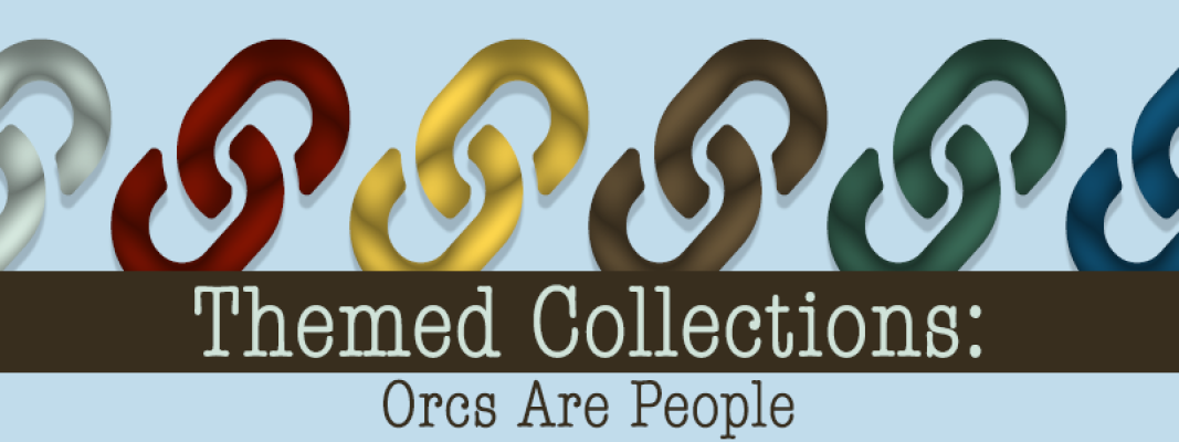 Themed Collections: Orcs Are People