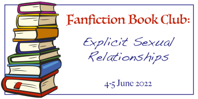 Fanfiction Book Club - Explicit Sexual Relationships, 4-5 June 2022