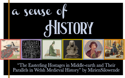 A Sense of History - The Easterling Hostages in Middle-earth and Their Parallels in Welsh Medieval History by MirienSilowende