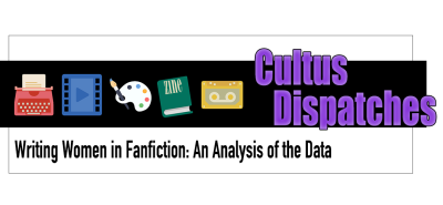 Cultus Dispatches - Writing Women in Fanfiction: An Analysis of the Data