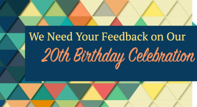 We Need Your Feedback on Our 20th Birthday Celebration