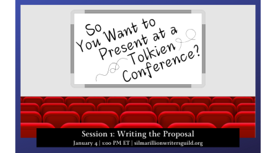 So You Want to Present at a Tolkien Conference? Session 1: Writing the Proposal, January 4, 1:00 PM ET, silmarillionwritersguild.org